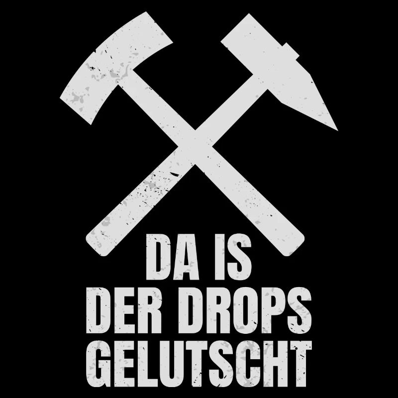 Da Is Der Drops Gelutscht Schlägel Und Eisen