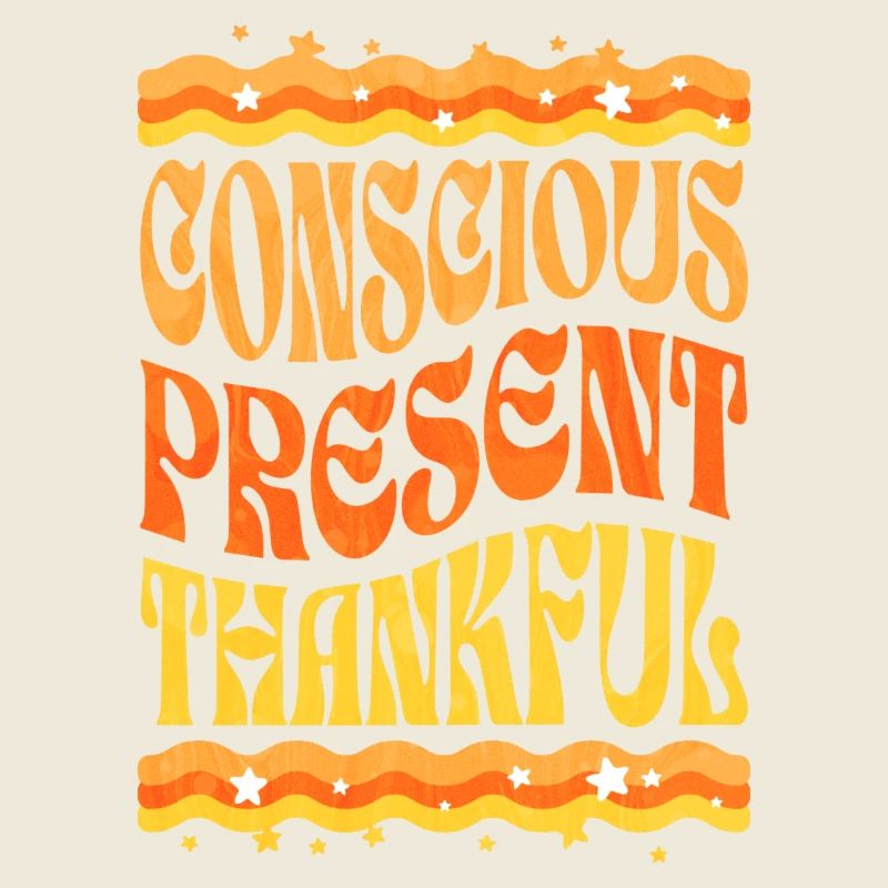 Conscious, present, grateful