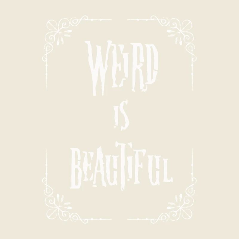 Weird is beautiful