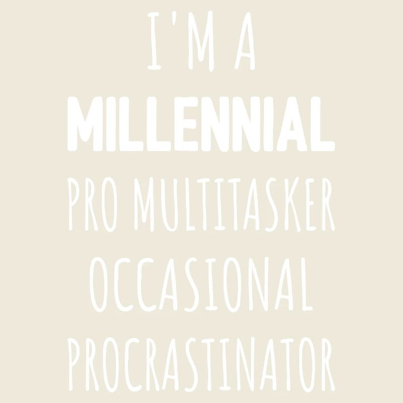 I'm A Millennial Pro Multitasker Procrastinator I