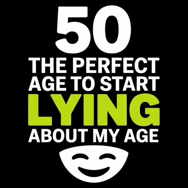 50 Perfect Age Start Lying About My Age