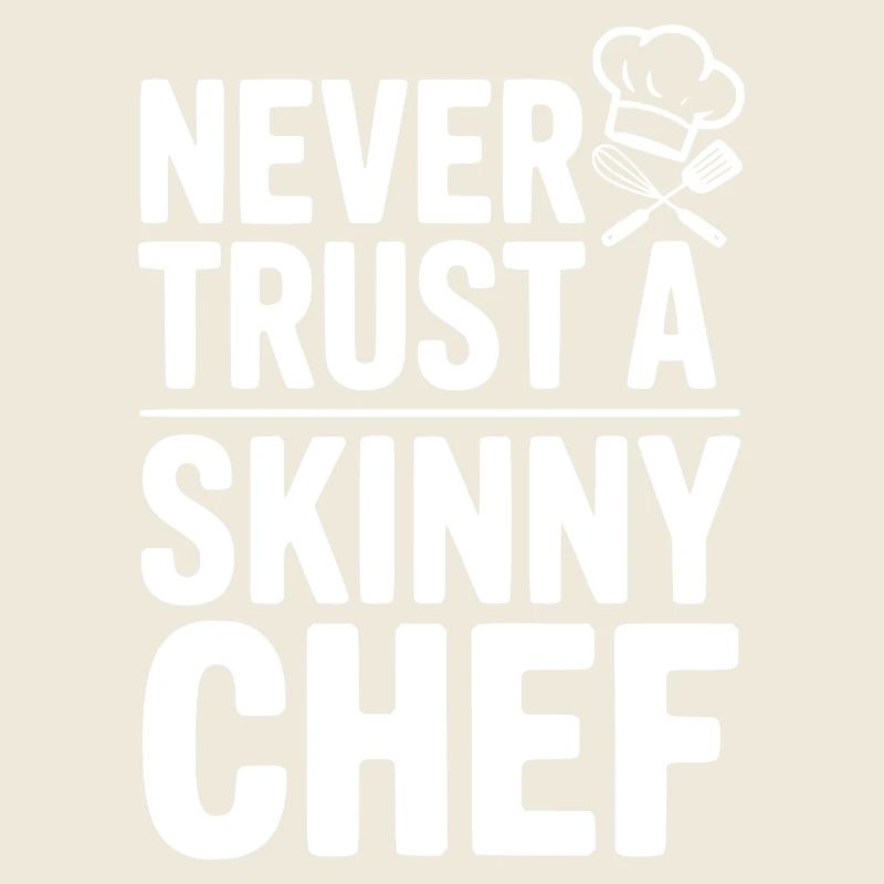 Never Trust a Skinny Chef