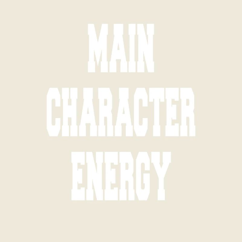 Main Character Energy