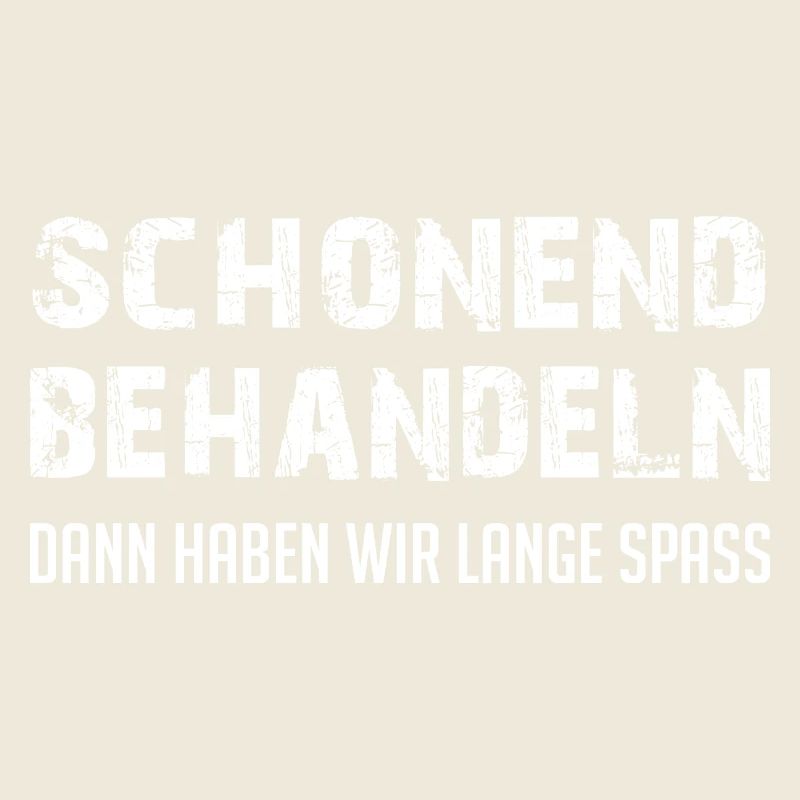 Schonend behandeln gut behandeln lustiger Spruch