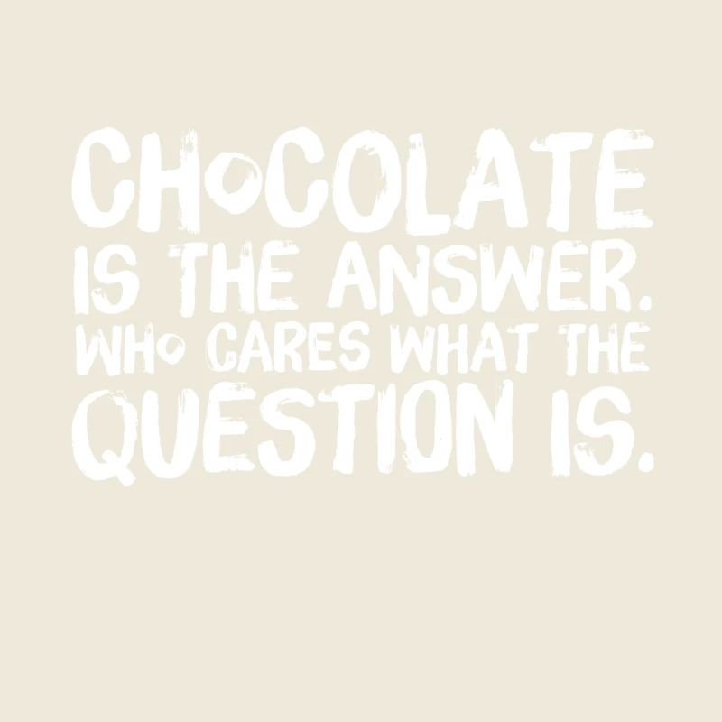 Chocolate is the answer Chocolate Schoki Design