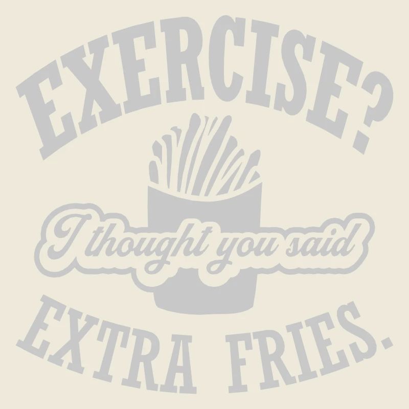 Exercise Extra Fries Zitat