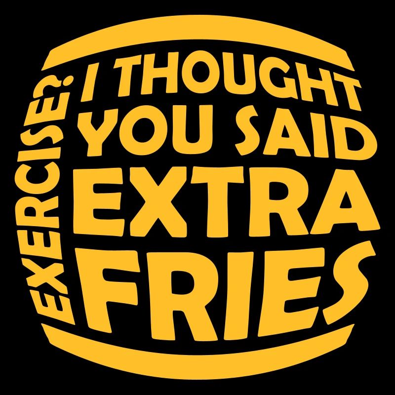 Exercise Extra Fries Zitat