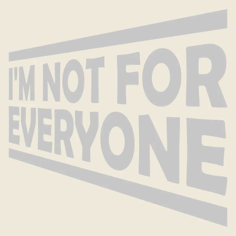 Im not for everyone