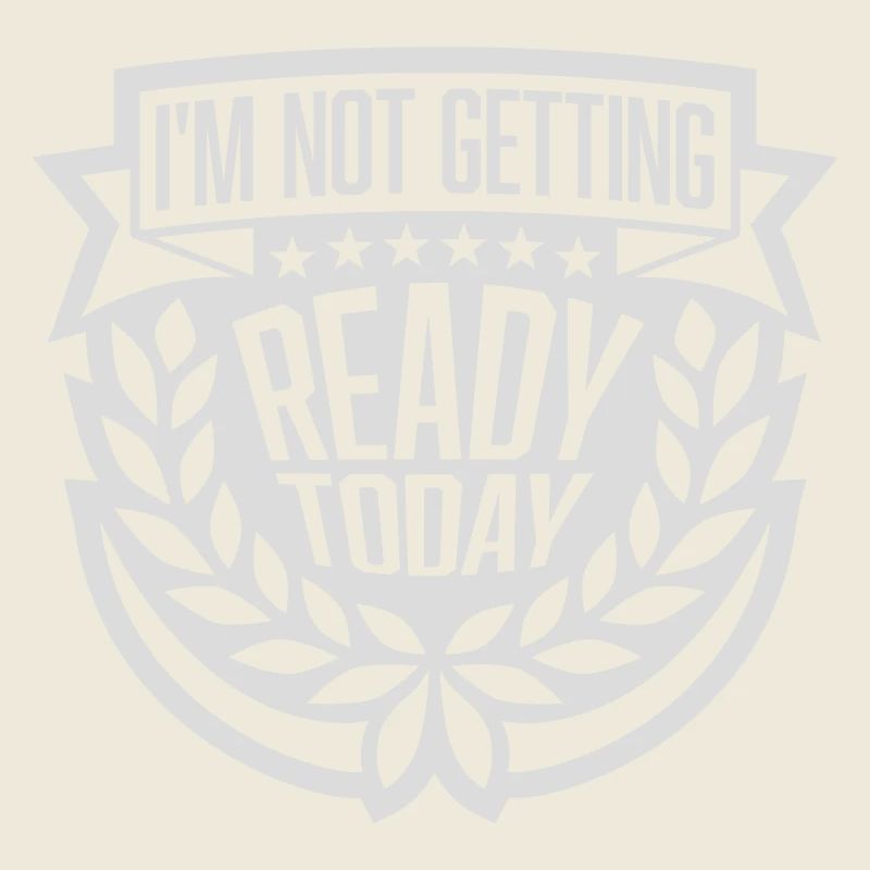 not getting ready today
