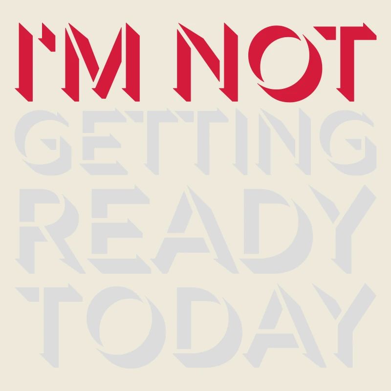 not getting ready today