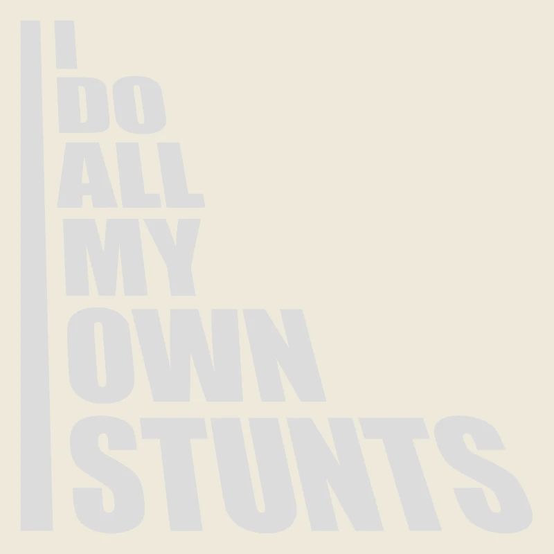 all my own stunts