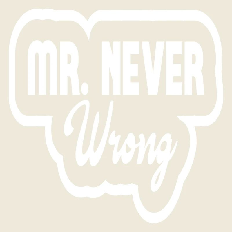 Mr Never Wrong