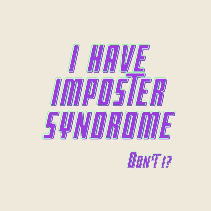 I have Imposter Syndrome. Don't I?