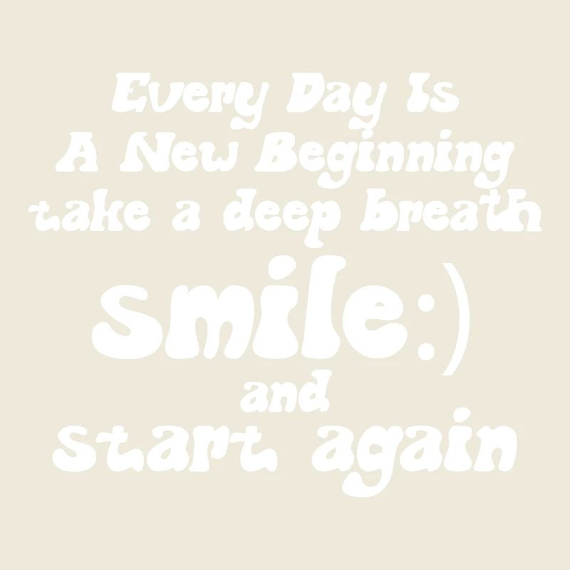 Every Day Is A New Beginning
