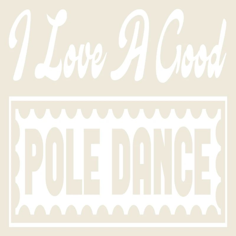 I Love A Good Pole Dance