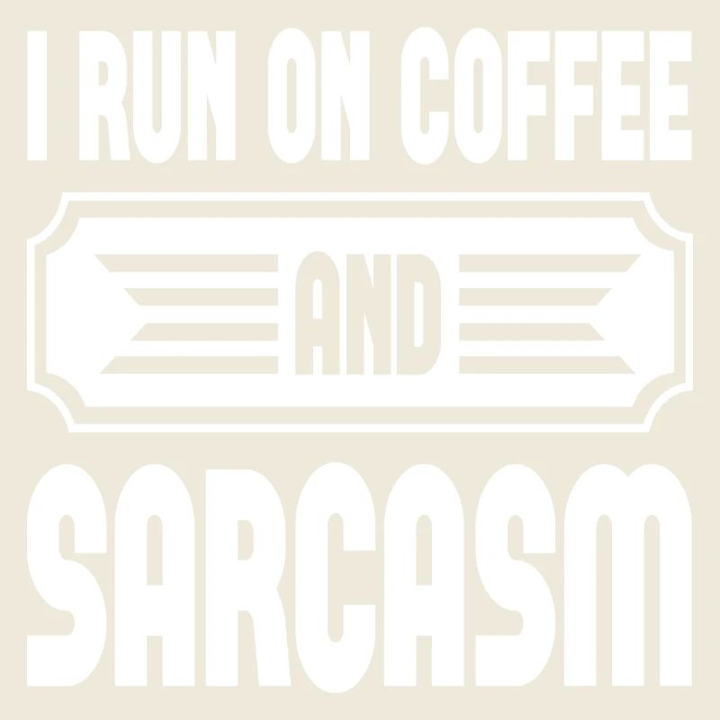 I Run On Coffee And Sarcasm