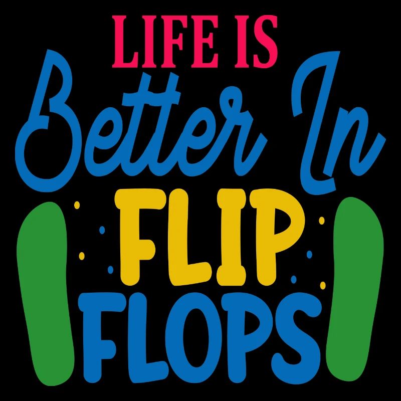 Life is better in Flip Flops