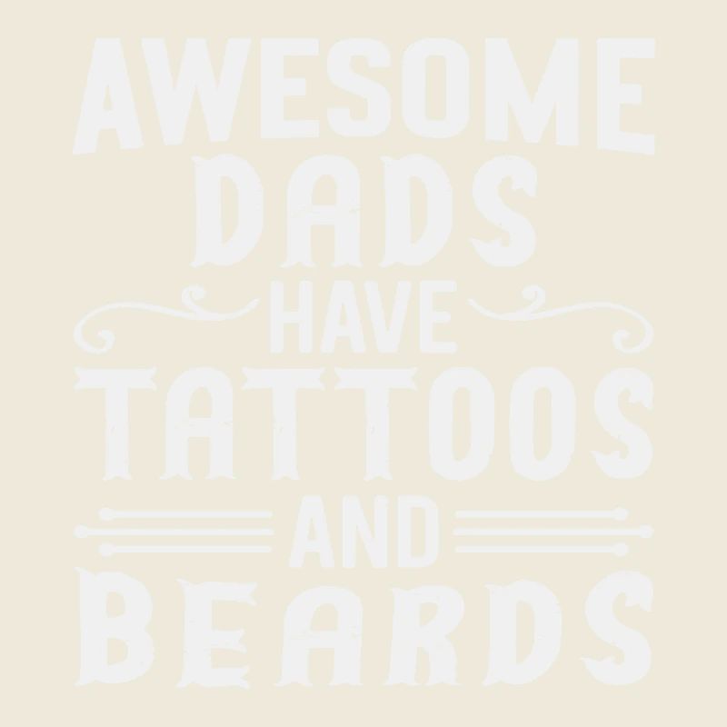 Awesome Dads Have Tattoos and Beards Father's Day