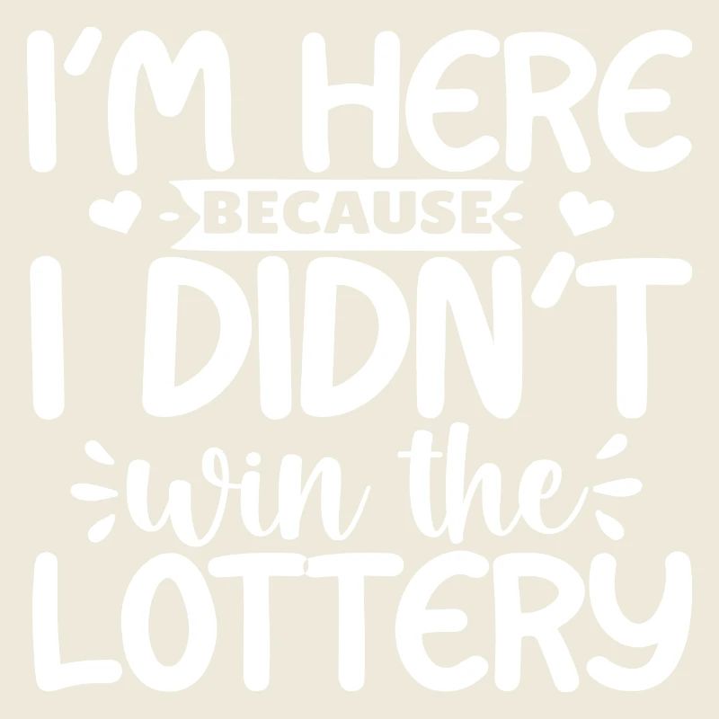 I´m here because i didn´t win the Lottery