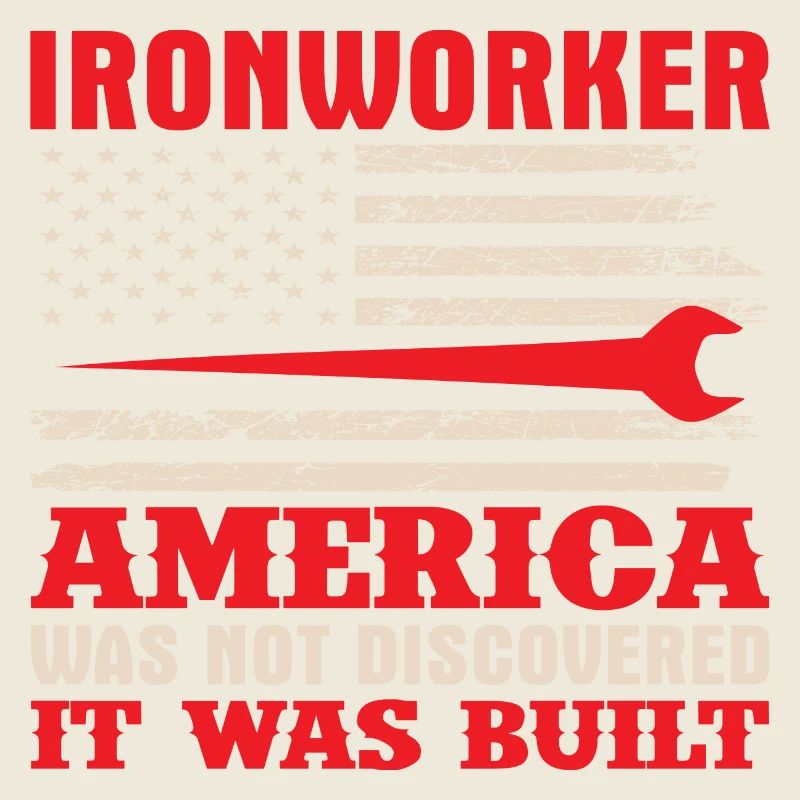 Ironworker America was not Discovered it was Built