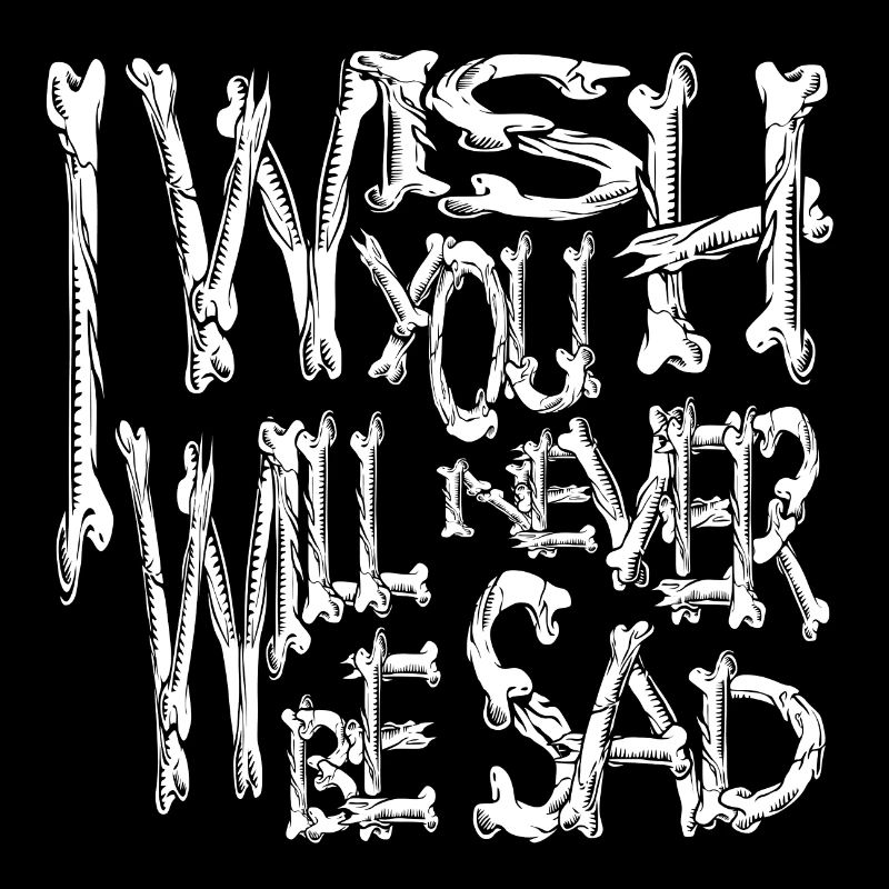 I wish you will never be sad bones horror theme