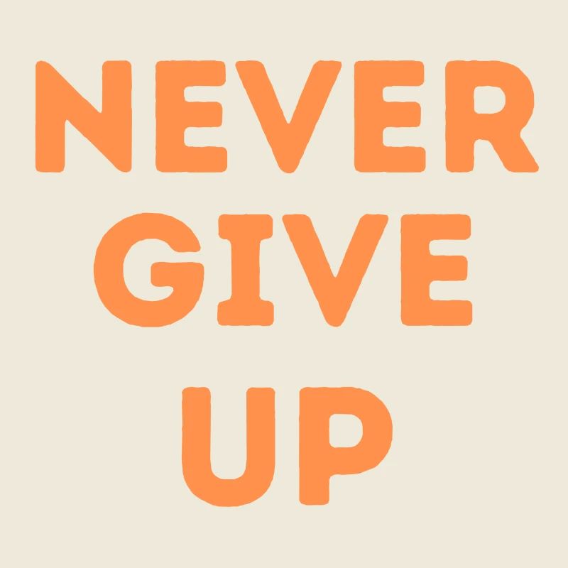 never give up