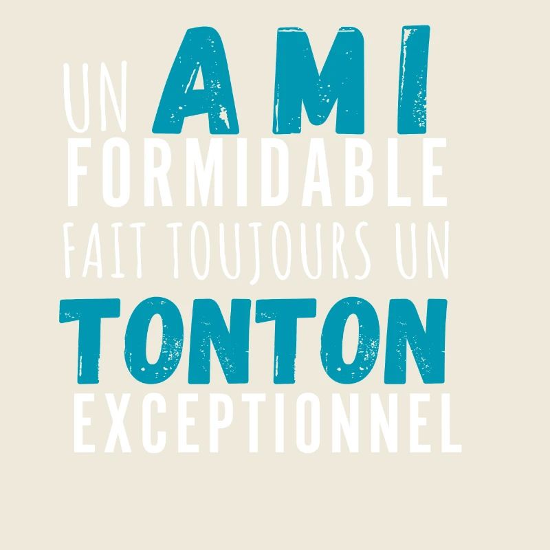 Un ami formidable et tonton exceptionnel