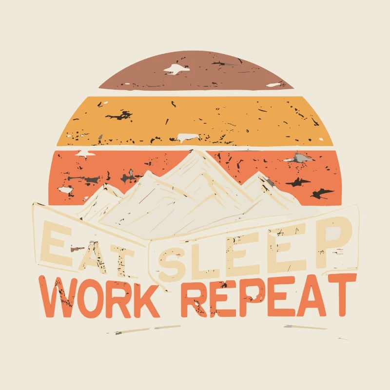 EAT, SLEEP, WORK, REPEAT