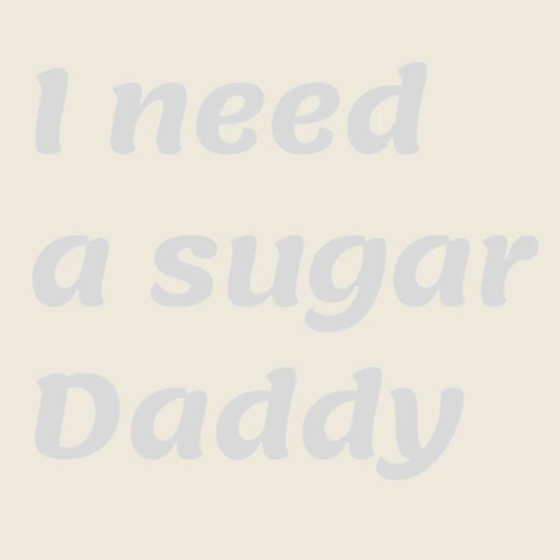 I need a sugar Daddy