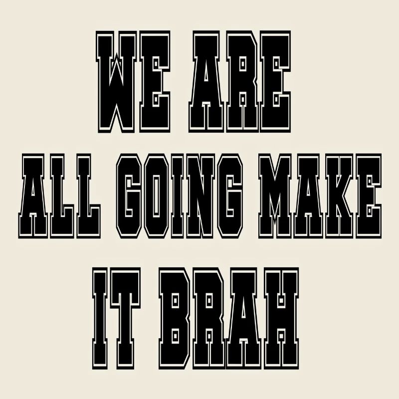 Nous allons tous y arriver brah