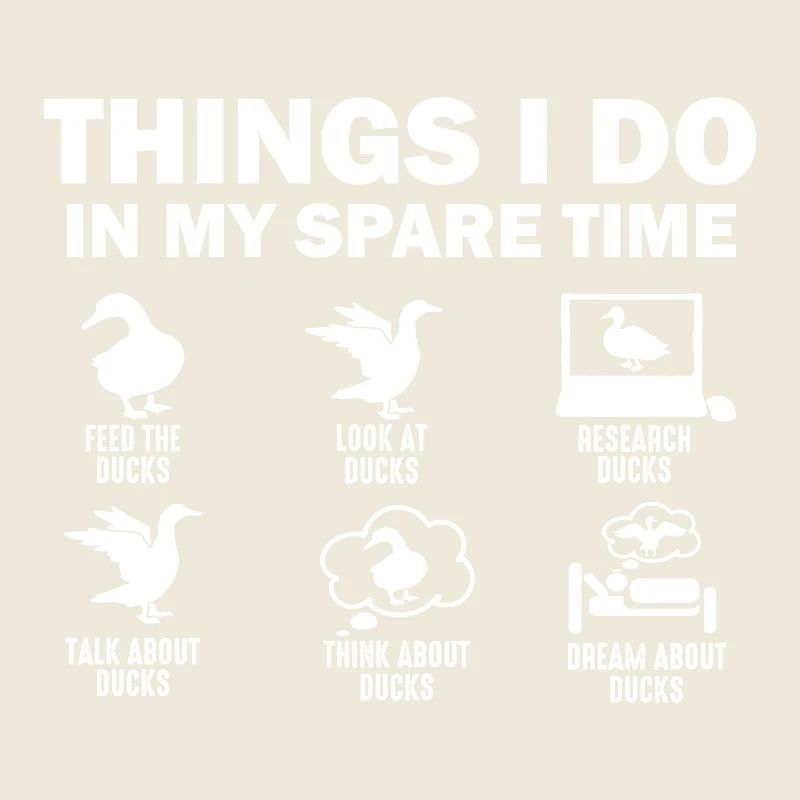Funny Duck 6 Things I Do In My Spare Time Ducks