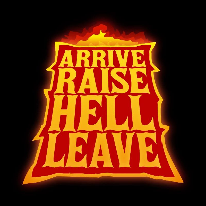 Arrive Raise Hell Leave Ankommen und die Hölle los
