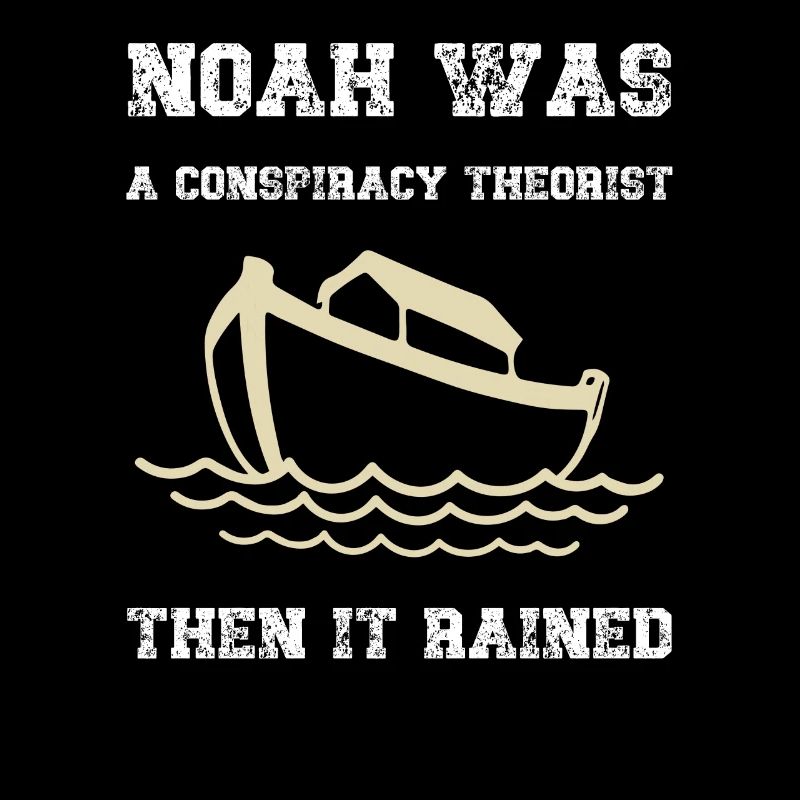 Noah war ein Verschwörungstheoretiker, dann regnete es
