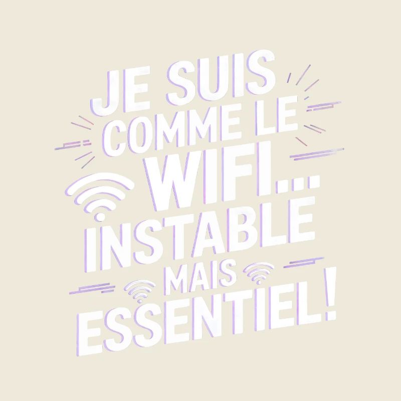 Je suis comme le WiFi… instable mais essentiel !