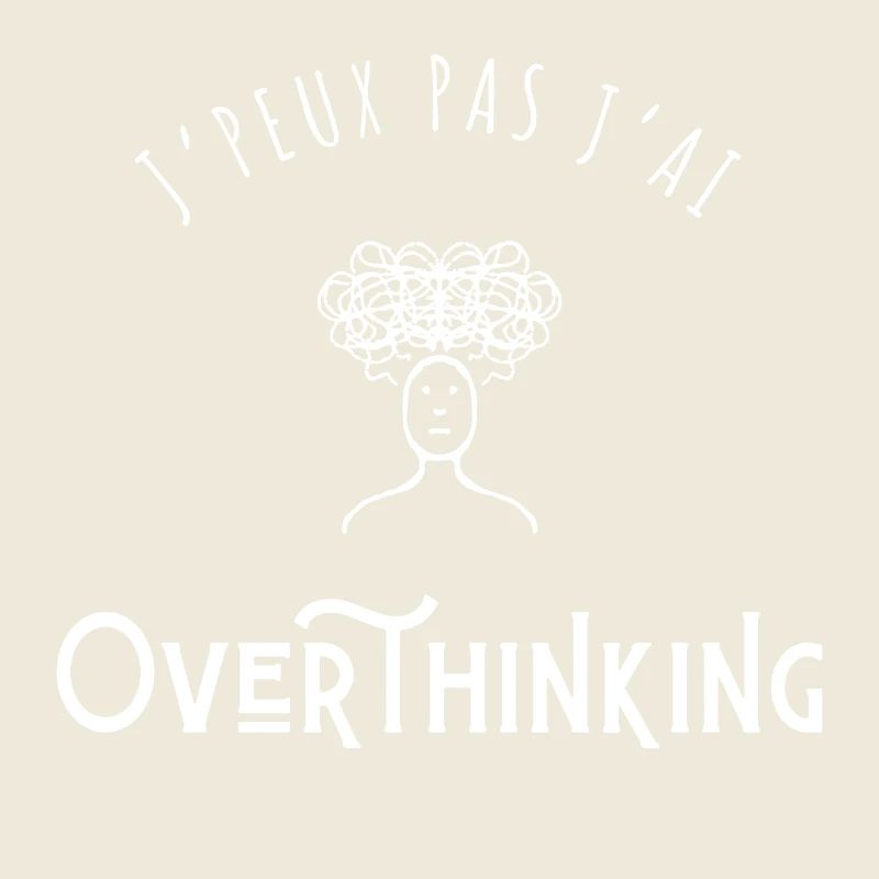 J’peux pas j’ai Overthinking