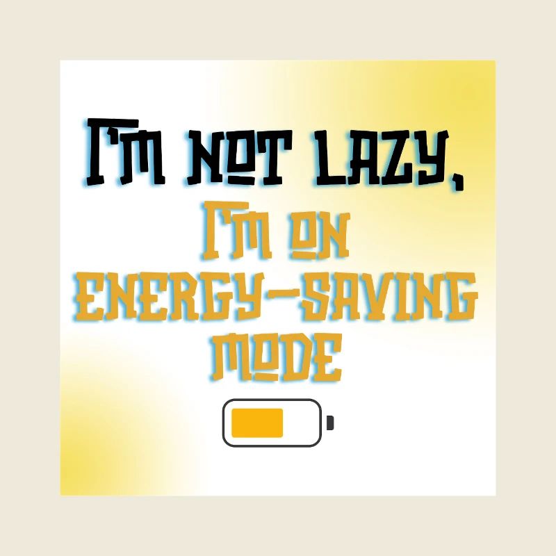 I’m Not Lazy, I’m on Energy-Saving Mode - Funny Qu