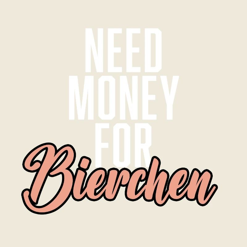 Need Money For Bierchen