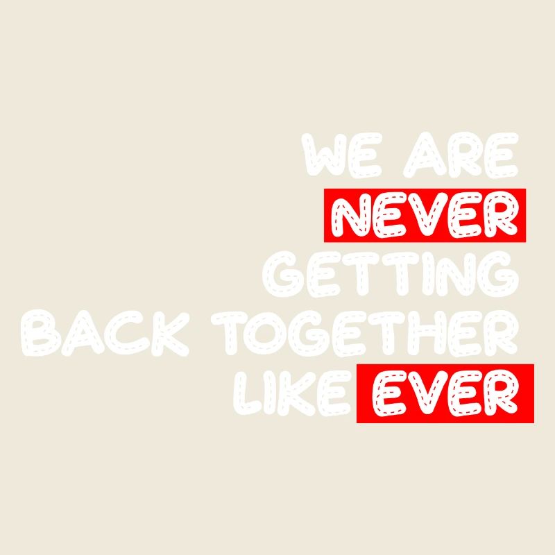 We are never coming Back together like ever Saying