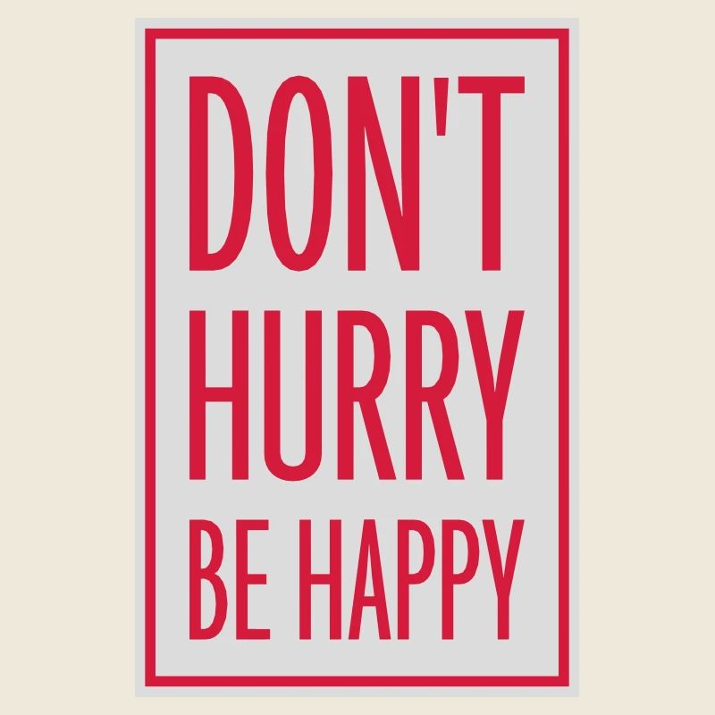 dont hurry be happy