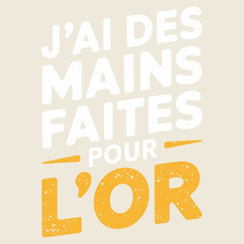 J'ai des mains faites pour l'or