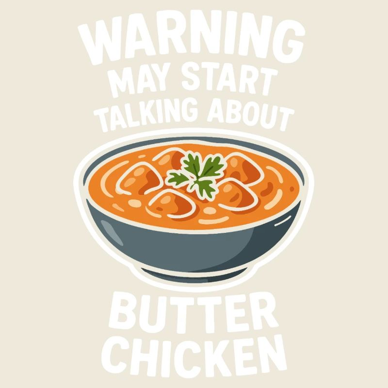Warning May Start Talking About Butter Chicken