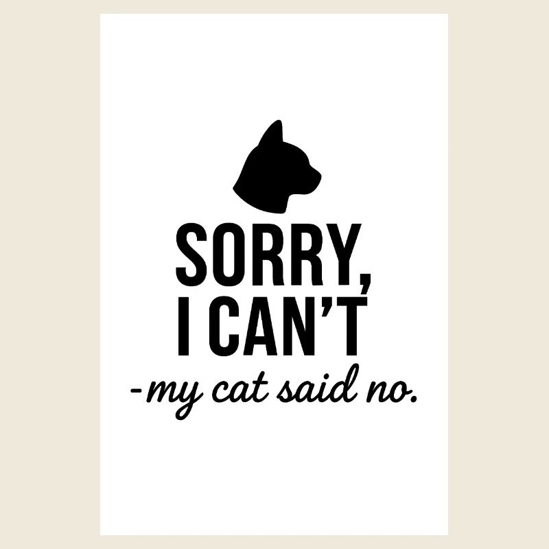 Sorry, I Can't — My Cat Said No