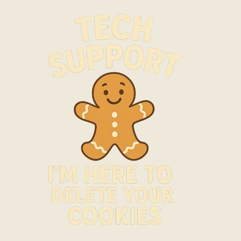 Tech Support I'm Here To Delete Your Cookies
