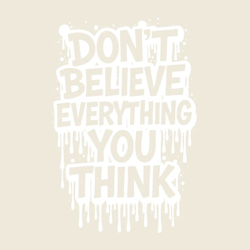 Don’t Believe Everything You Think take it easy