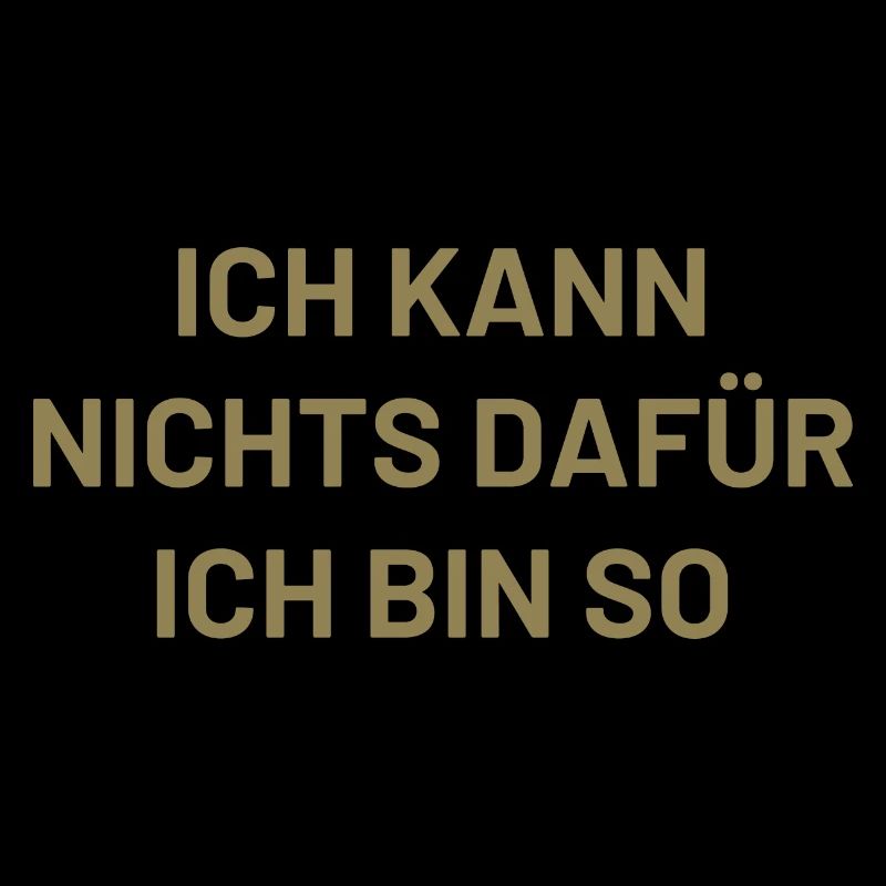 ich kann nichts dafür ich bin so