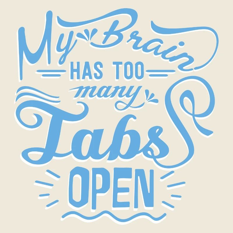 My Brain has to many Tabs open