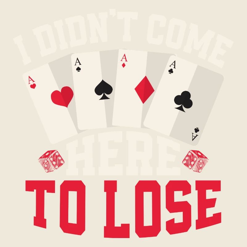 I Didn't Come Here To Lose Poker Player Gambling
