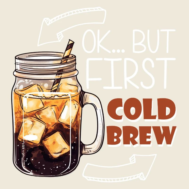Ok... But First Cold Brew