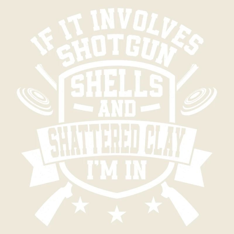 If It Involves Shotgun Shells & Shattered Clay I'm