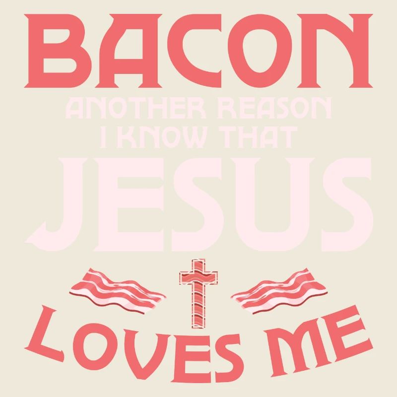 Bacon Another Reason I Know That Jesus Loves Me